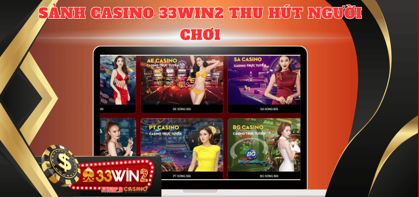 Tại sao nên tham gia sảnh casino 33WIN2? 