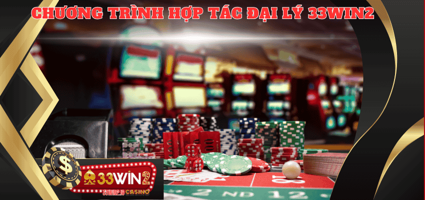 Đôi nét về chương trình hợp tác đại lý 33WIN2 