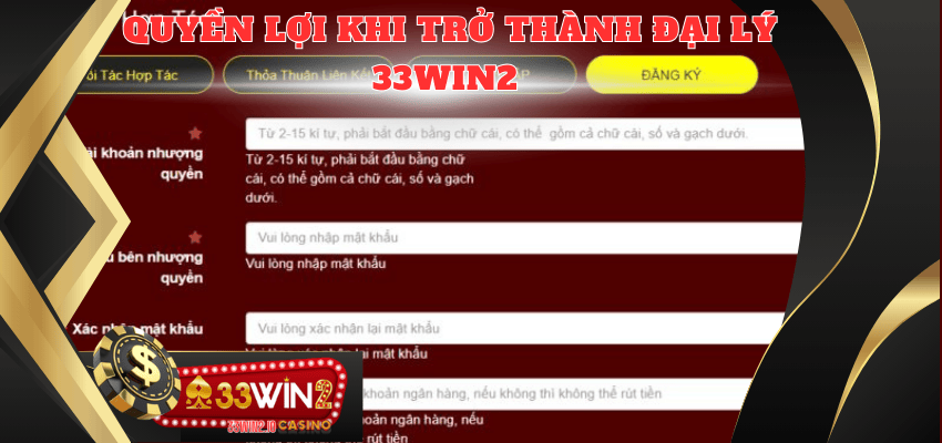 Những quyền lợi được hưởng khi làm đại lý 33WIN2