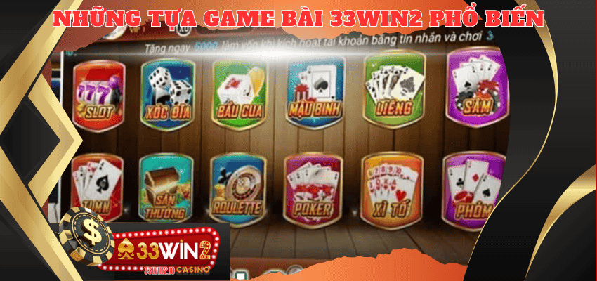 Tuyển tập những tựa game bài 33WIN2 phổ biến nhất