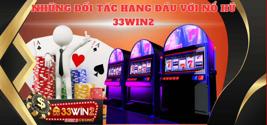 Đối tác vàng hợp tác với nổ hũ 33WIN2