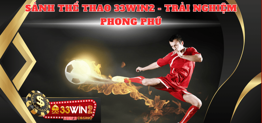 Giới thiệu tổng quan về sảnh thể thao 33WIN2