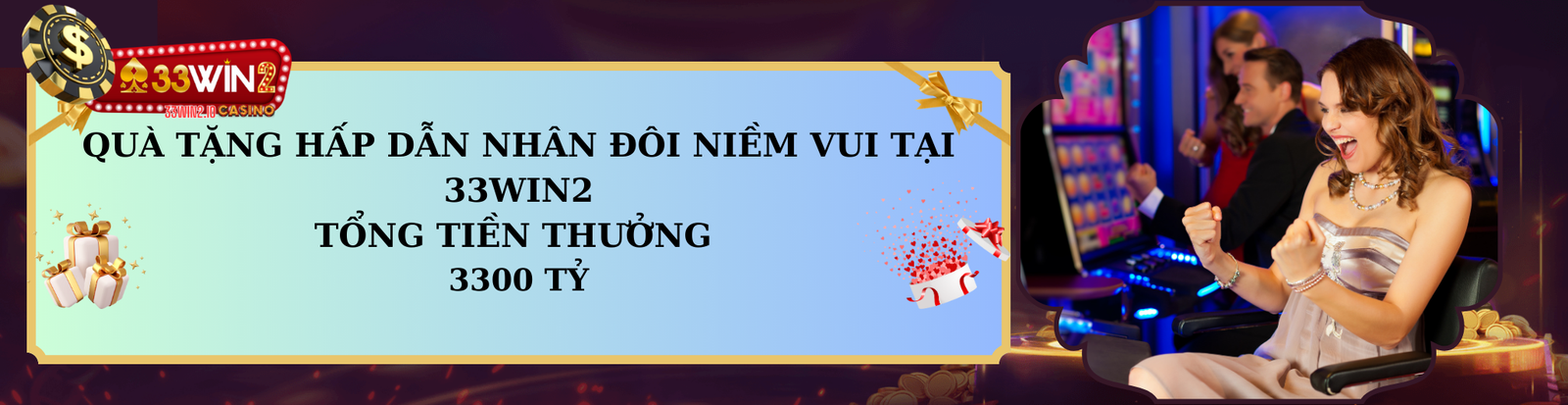 QUÀ TẶNG HẤP DẪN NHÂN ĐÔI NIỀM VUI TẠI 33WIN2 TỔNG TIỀN THƯỞNG 3300 tỷ