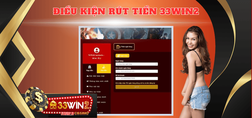 Điều kiện để thực hiện rút tiền 33WIN2 là gì?
