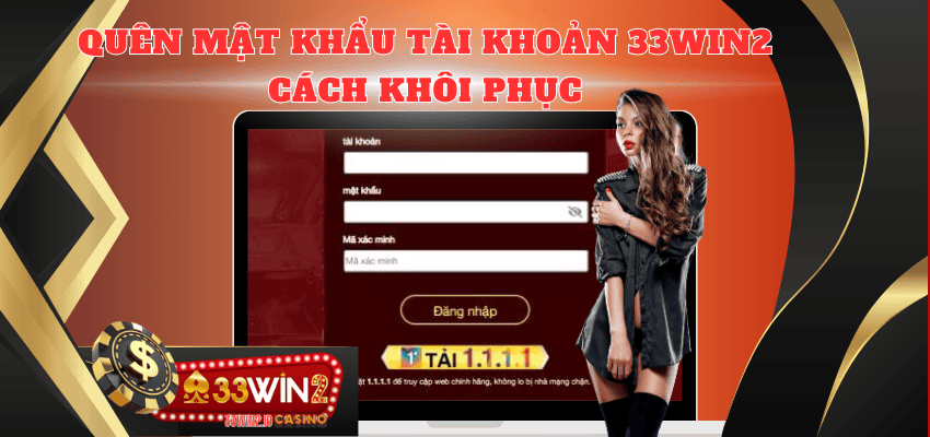 Quên mật khẩu tài khoản 33win2, khôi phục như thế nào? 