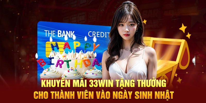 Chương trình hoàn trả cược sinh nhật tại 33WIN2 là một ưu đãi đặc biệt 